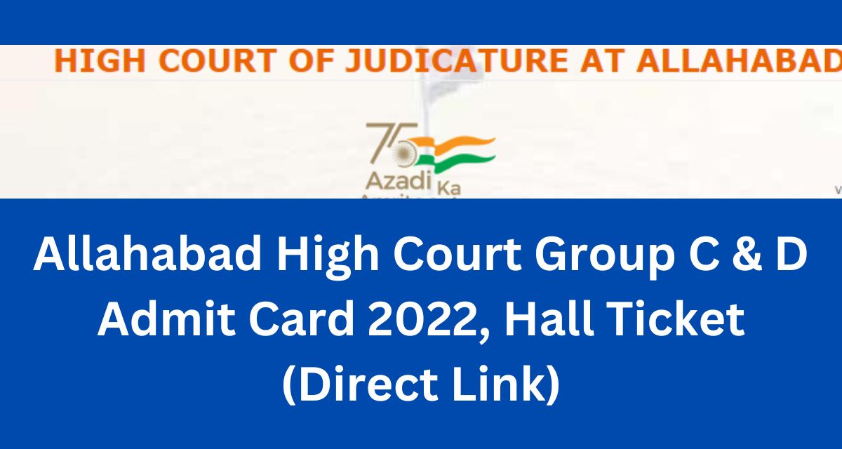 Allahabad High Court Group C & D Admit Card 2022, Hall Ticket