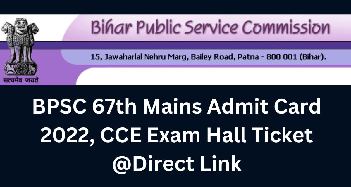 BPSC 67th Mains Admit Card 2022, CCE Exam Hall Ticket @Direct Link