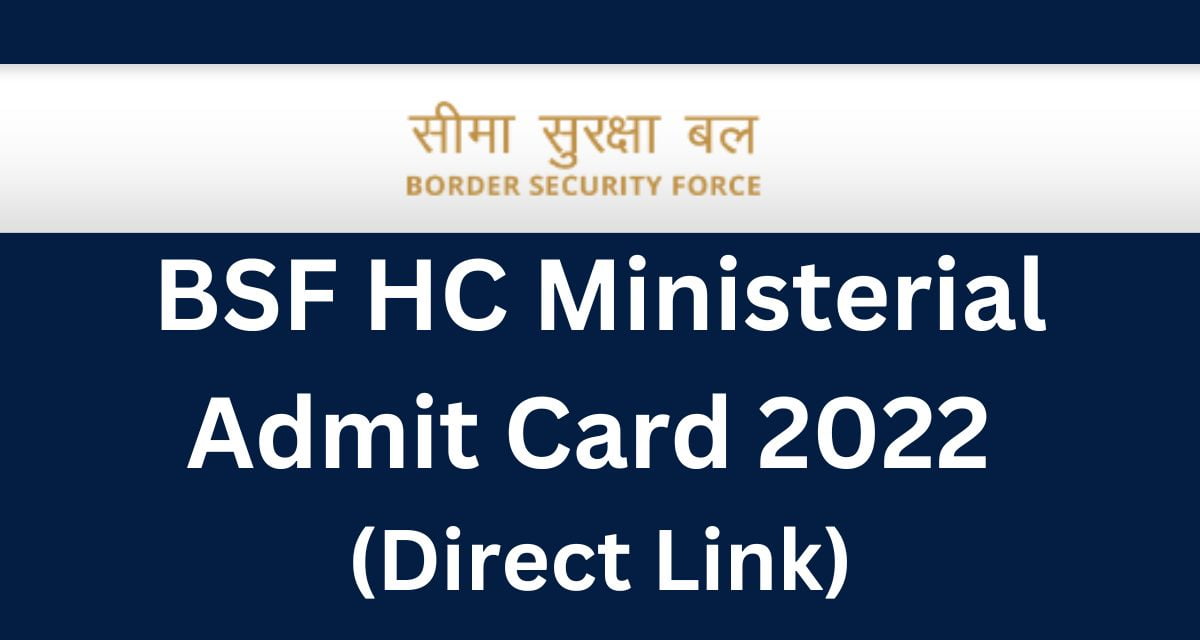 BSF HC Ministerial Admit Card 2022 (Direct Link)