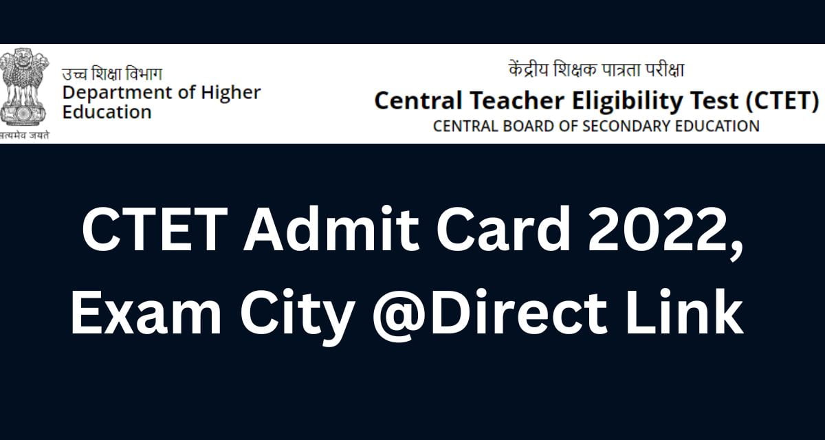 CTET Admit Card 2022, Exam City Direct Link 