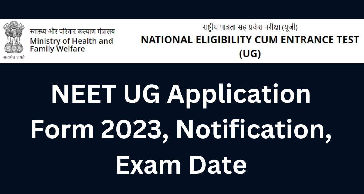 NEET UG Application Form 2023, Notification, Exam Date
