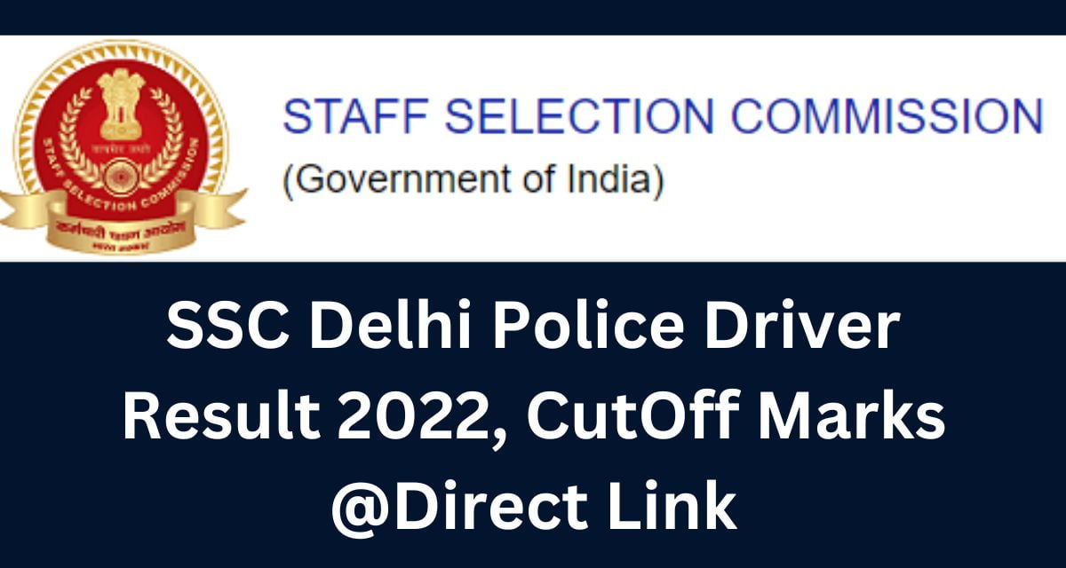 SSC Delhi Police Driver Result 2022, CutOff Marks @Direct Link
