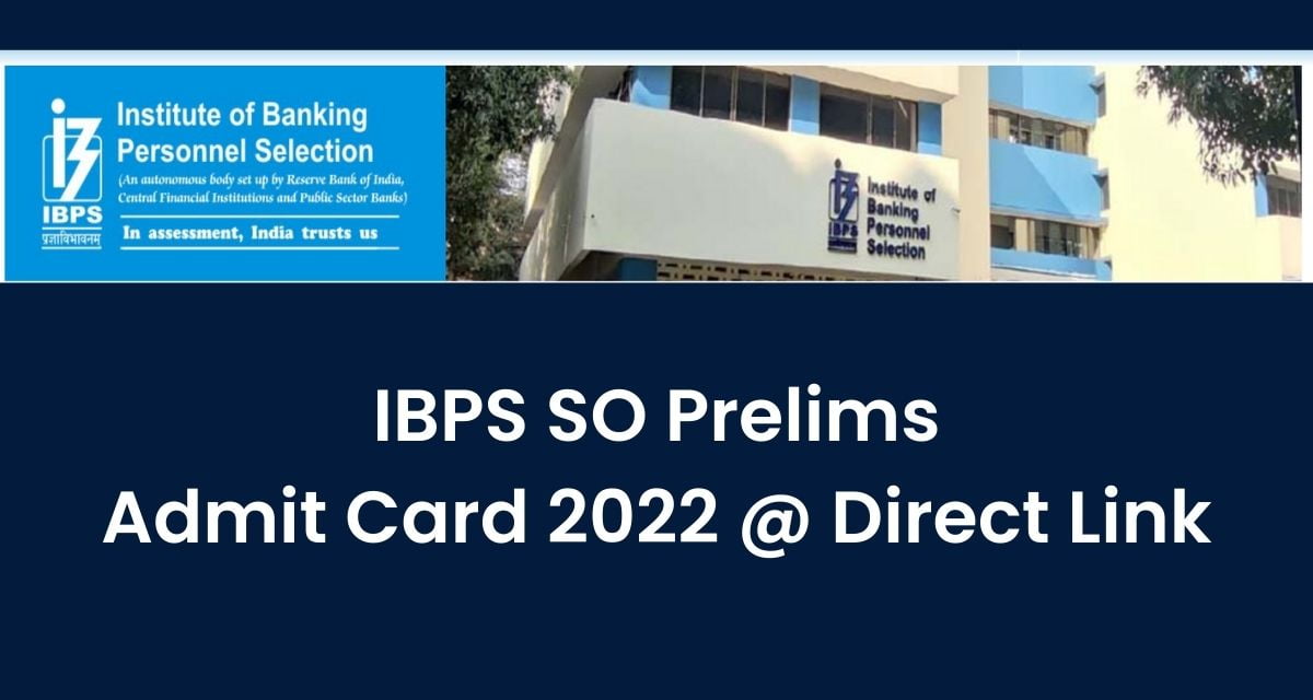 IBPS SO Prelims Admit Card 2022, Specialist Office Call Letter Direct Link