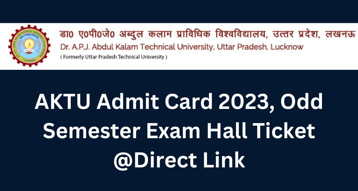 AKTU Admit Card 2023, Odd Semester Exam Hall Ticket @Direct Link