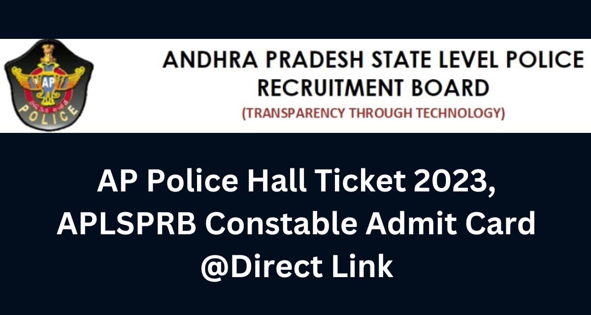 AP Police Hall Ticket 2023, APLSPRB Constable Admit Card Direct Link