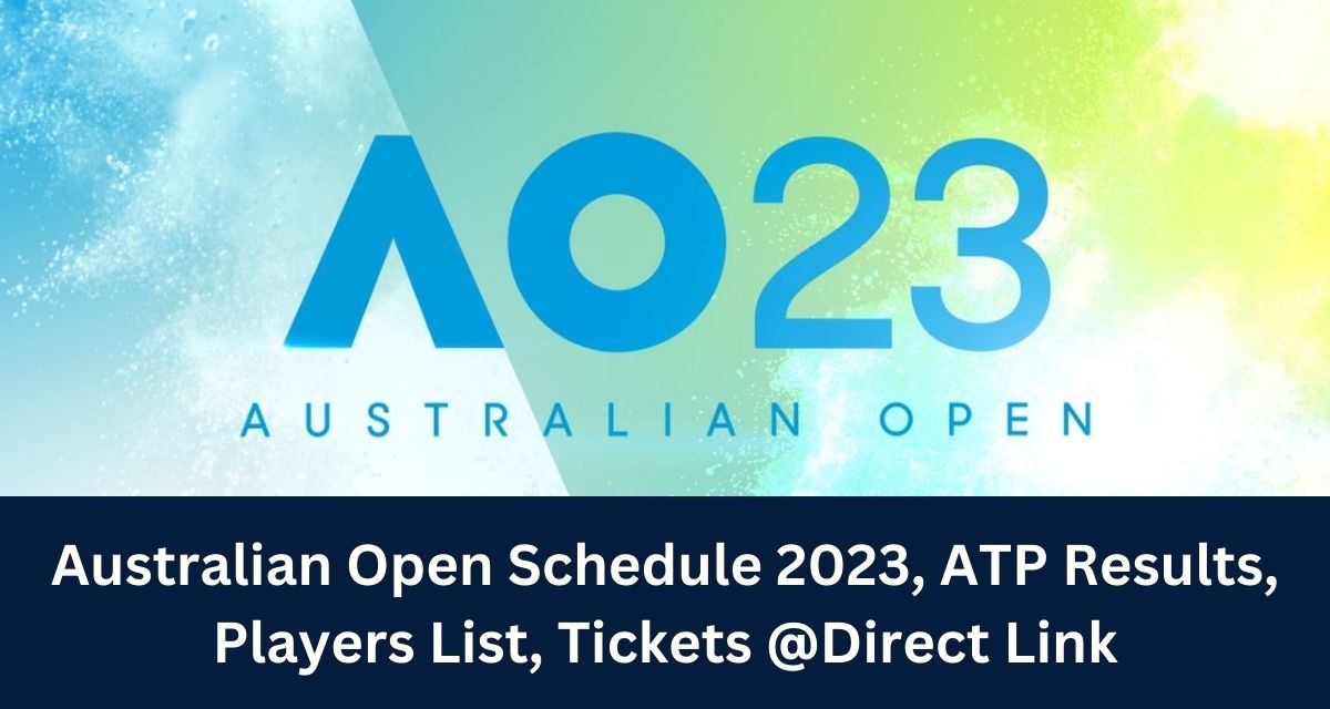 Australian Open Schedule 2023, ATP Results, Players List, Tickets @Direct Link
