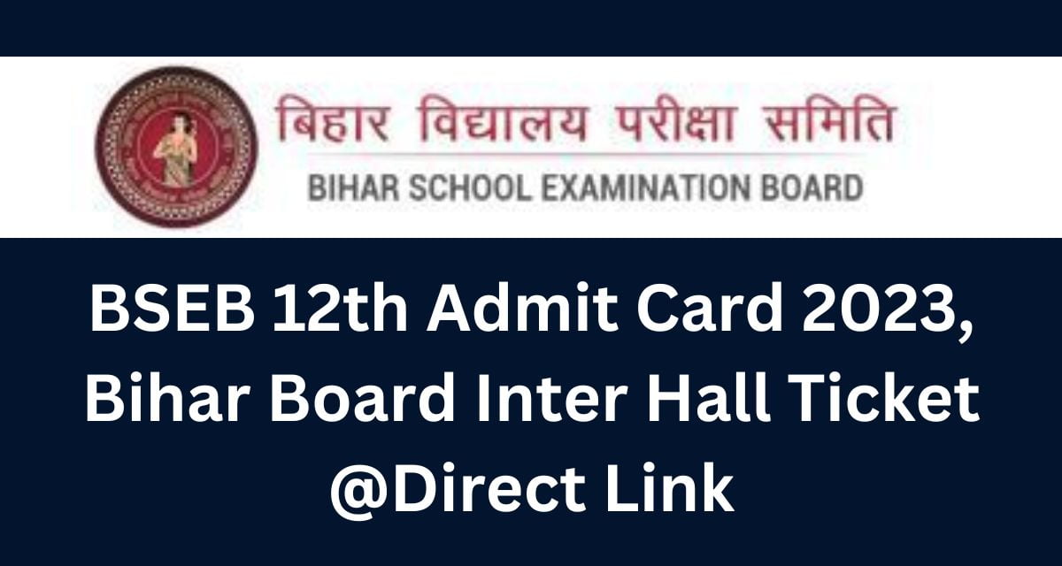 BSEB 12th Admit Card 2023, Bihar Board Inter Hall Ticket @Direct Link