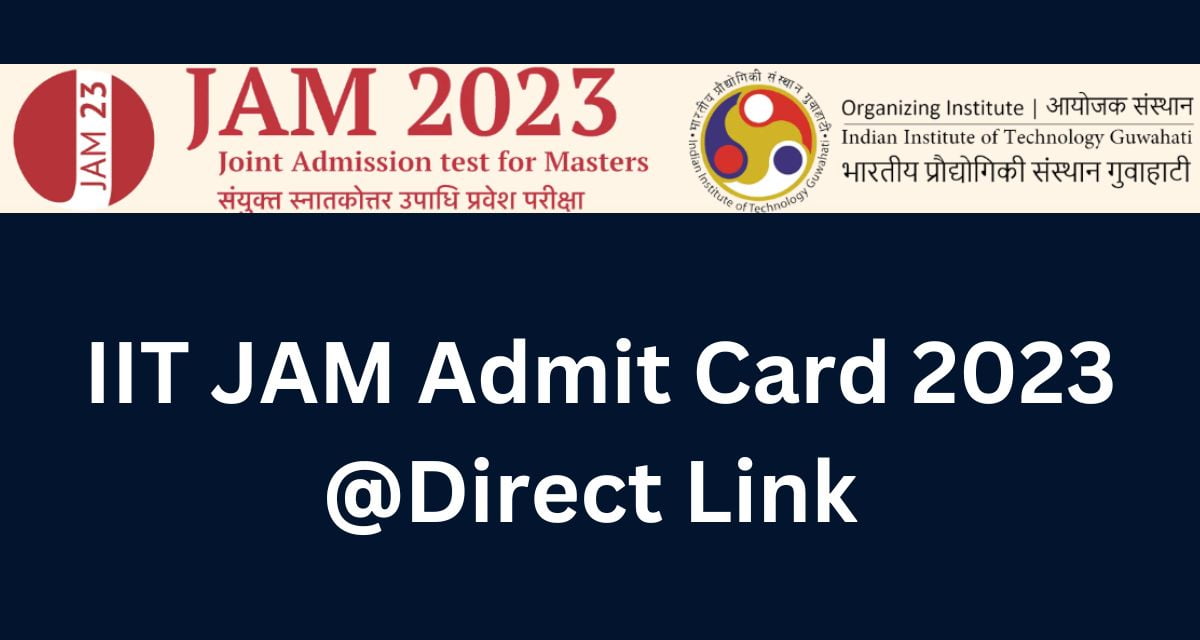 IIT JAM Admit Card 2023 @Direct Link 
