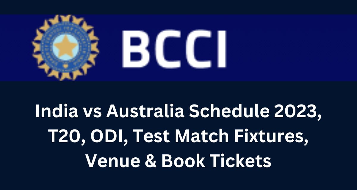 India vs Australia Schedule 2023, T20, ODI, Test Match Fixtures, Venue & Book Tickets