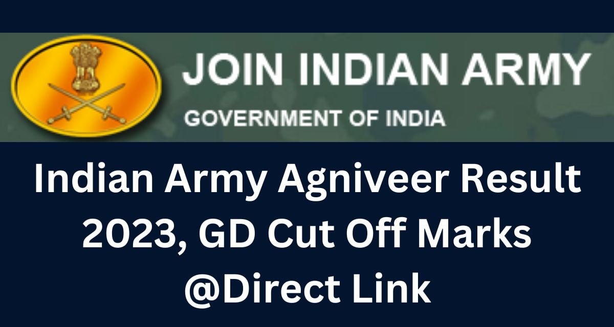 Indian Army Agniveer Result 2023, GD Cut Off Marks @Direct Link