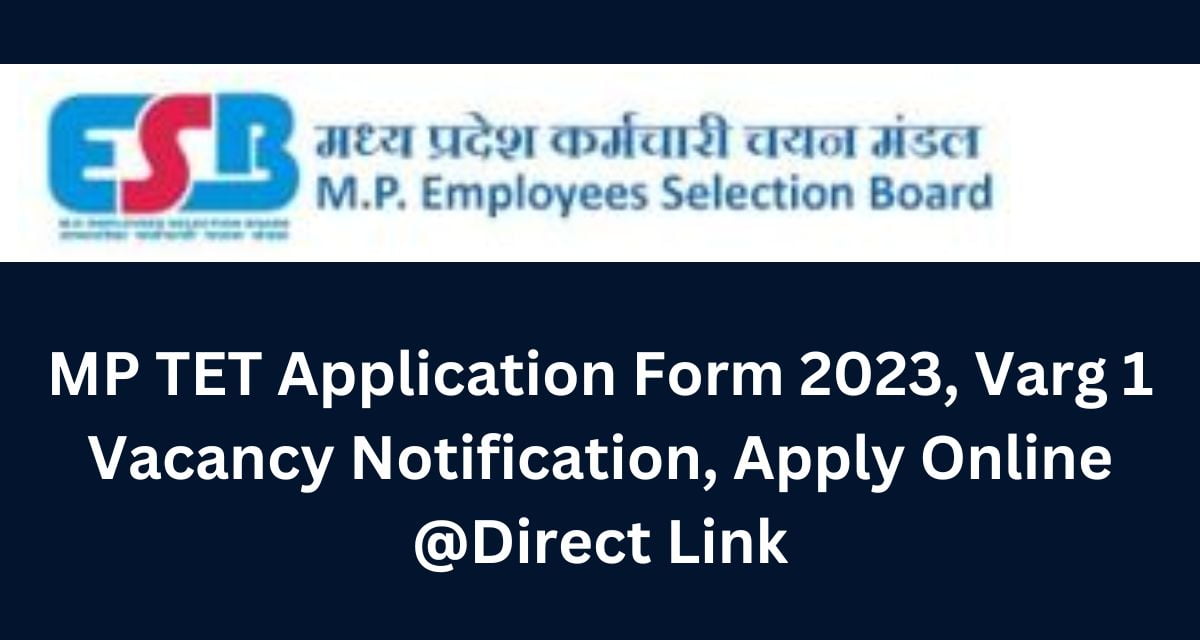 MP TET Application Form 2023, Varg 1 Vacancy Notification, Apply Online @Direct Link
