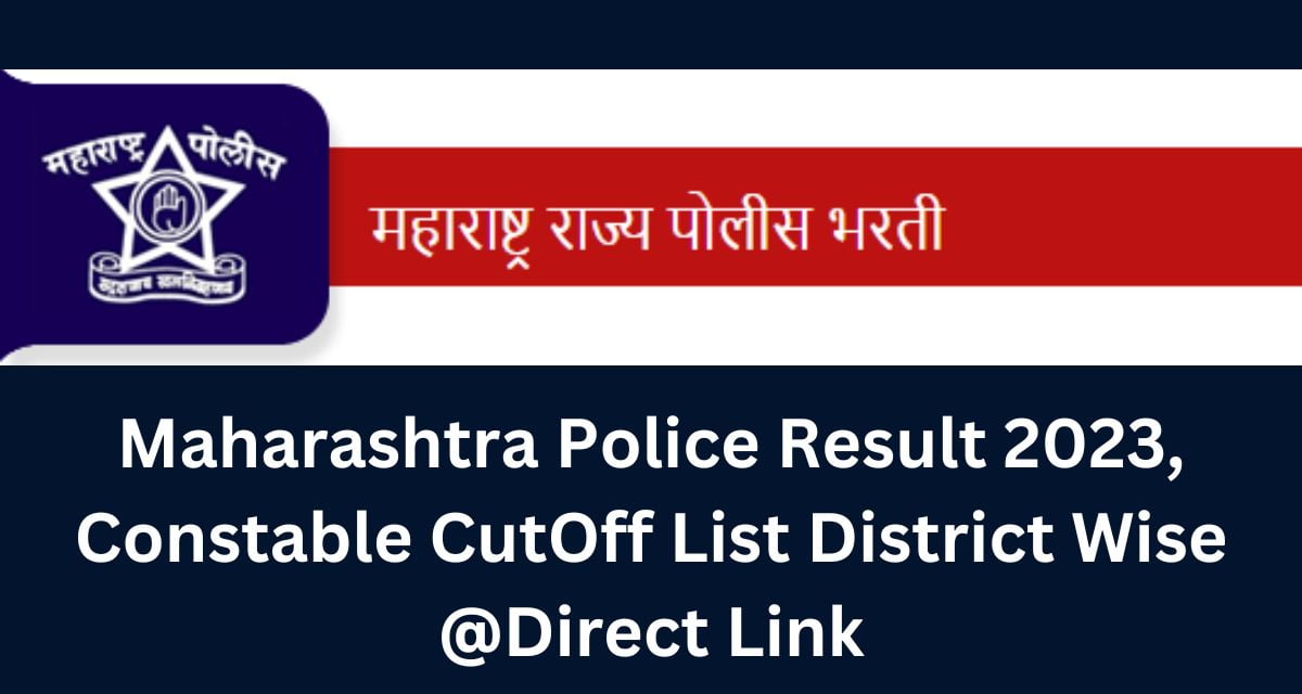 Maharashtra Police Result 2023, Constable CutOff List District Wise @Direct Link