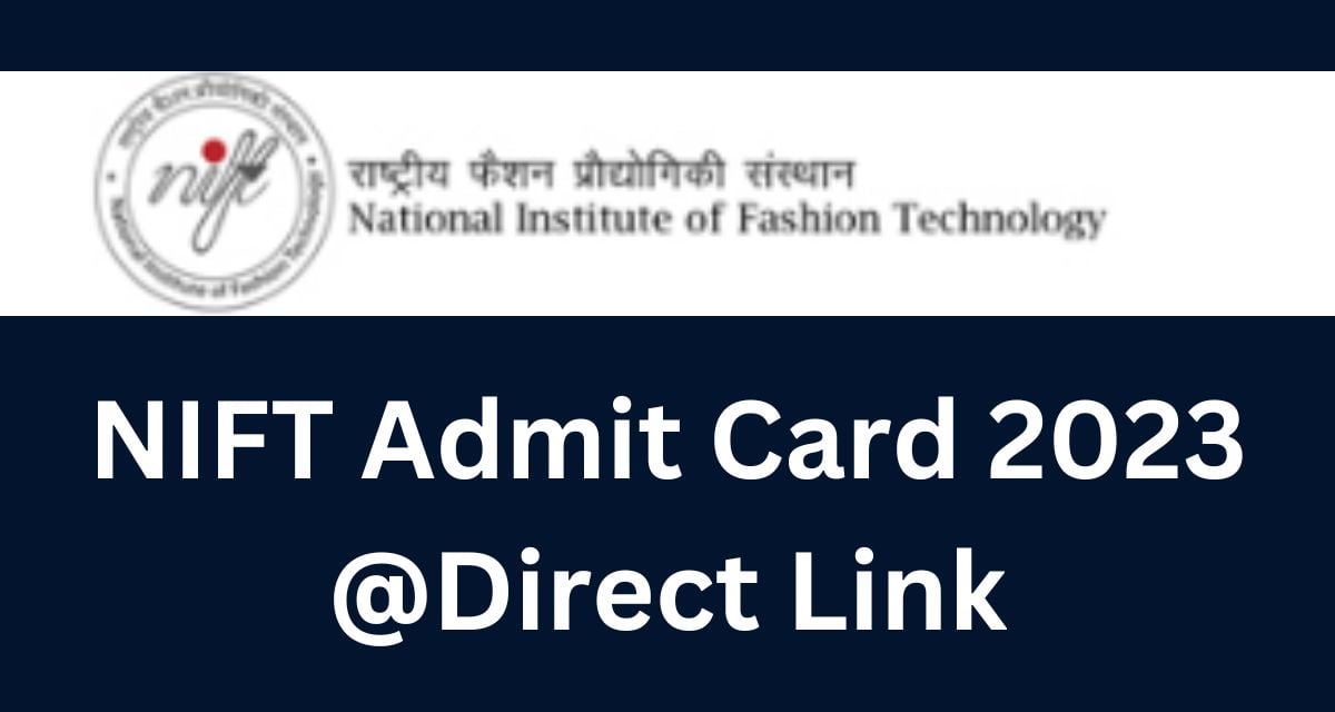 NIFT Admit Card 2023 @Direct Link