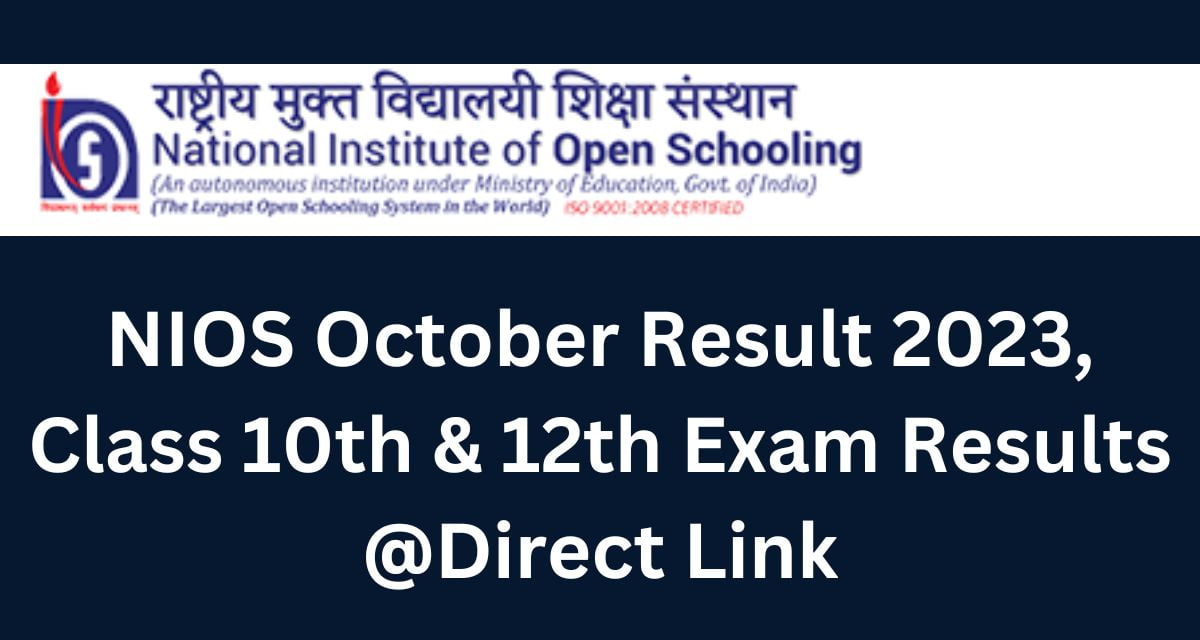 NIOS October Result 2023, Class 10th & 12th Exam Results Direct Link
