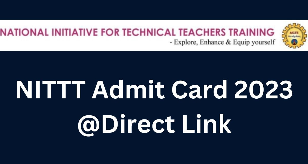 NITTT Admit Card 2023 @Direct Link