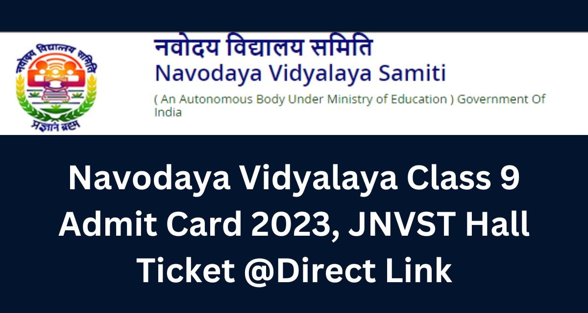 Navodaya Vidyalaya Class 9 Admit Card 2023, JNVST Hall Ticket Direct Link
