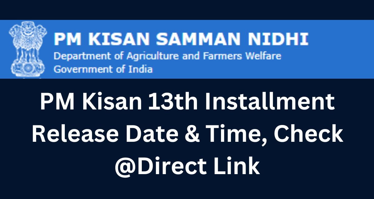 PM Kisan 13th Installment Release Date & Time, Check @Direct Link