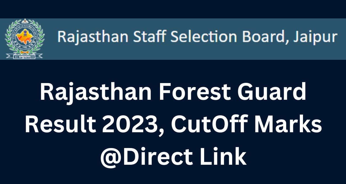 Rajasthan Forest Guard Result 2023, CutOff Marks @Direct Link