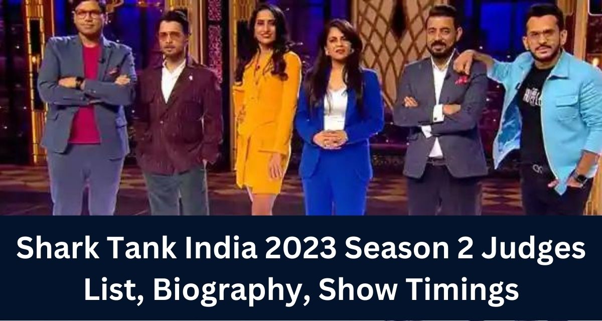 Shark Tank India 2023 Season 2 Judges List, Biography, Show Timings