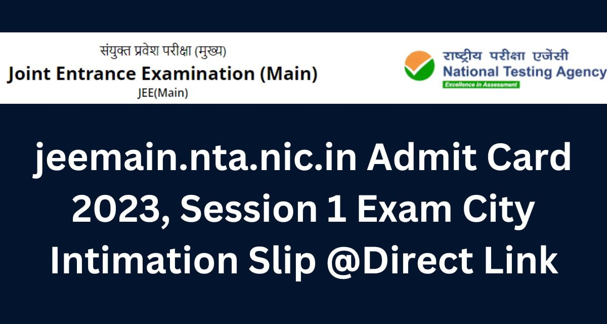 Jeemain.nta.nic.in Admit Card 2023, JEE Main Session 1 Exam City ...