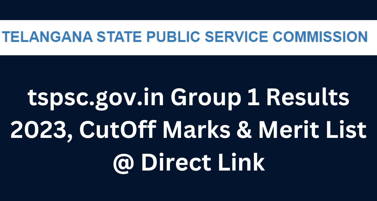 tspsc.gov.in Group 1 Results 2023, CutOff Marks & Merit List @ Direct Link