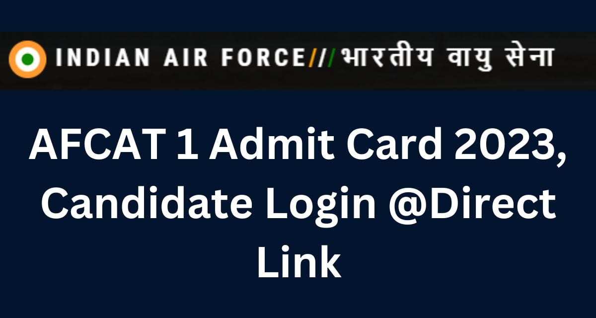 AFCAT 1 Admit Card 2023, Candidate Login @Direct Link