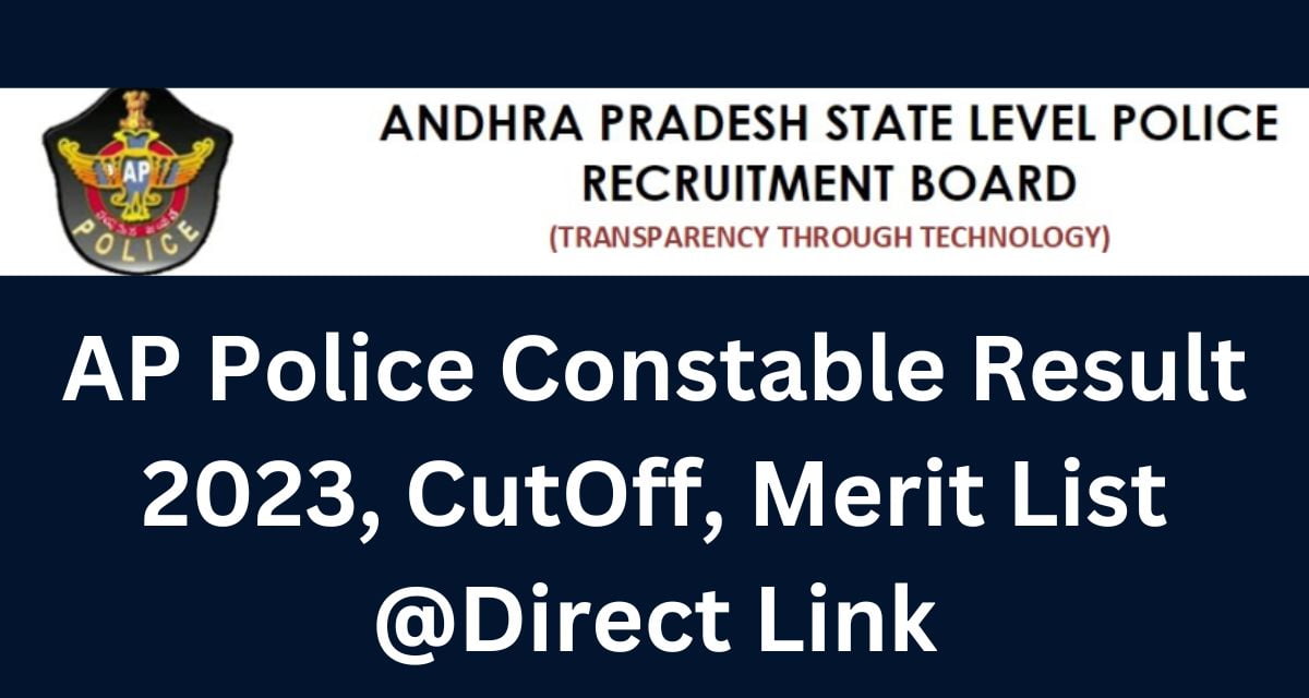 AP Police Constable Result 2023, CutOff, Merit List @Direct Link