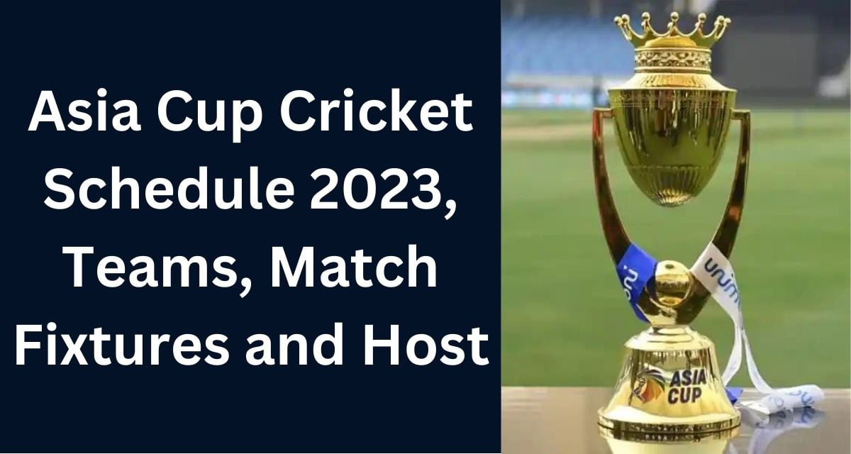 Asia Cup Cricket Schedule 2023, Teams, Match Fixtures and Host