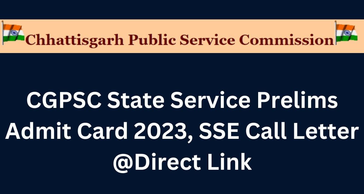 CGPSC State Service Prelims Admit Card 2023, SSE Call Letter @Direct Link
