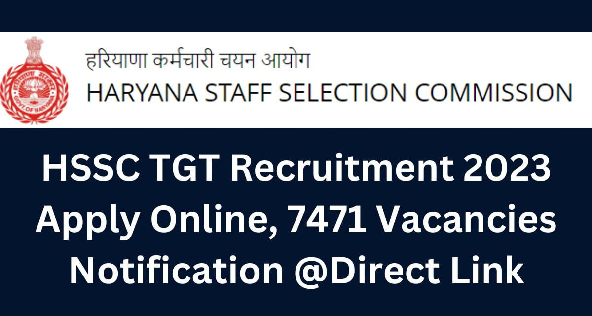 HSSC TGT Recruitment 2023 Apply Online, 7471 Vacancies Notification @Direct Link