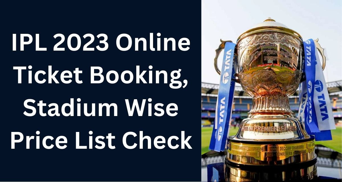 IPL 2023 Online Ticket Booking, Stadium Wise Price List Check