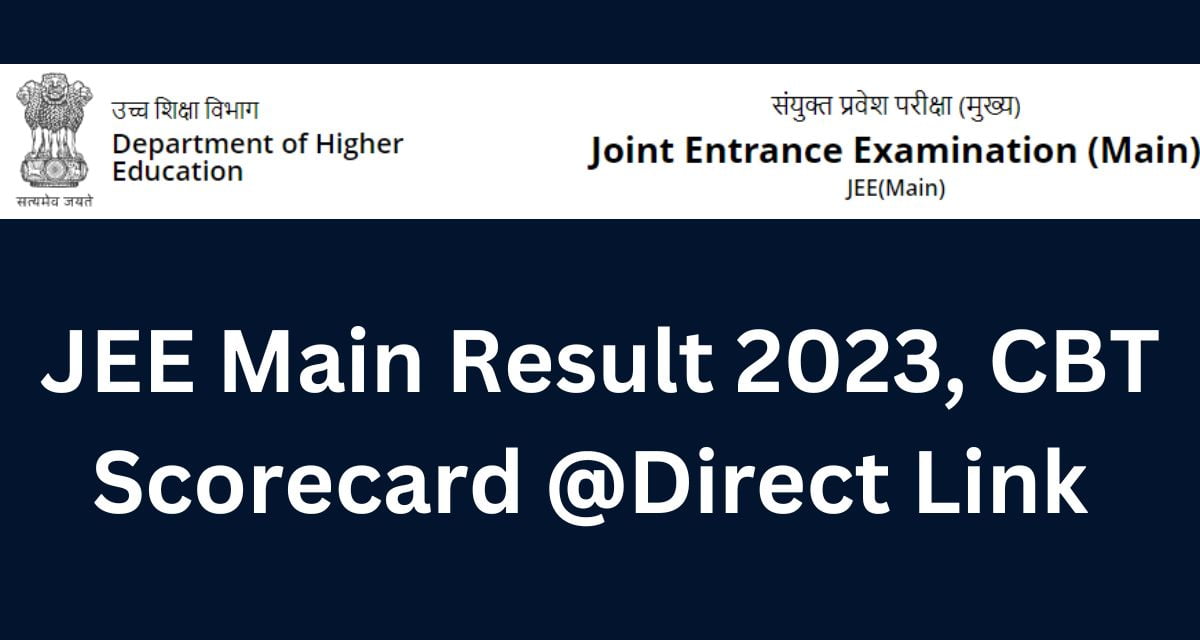 JEE Main Result 2023, CBT Scorecard @Direct Link 