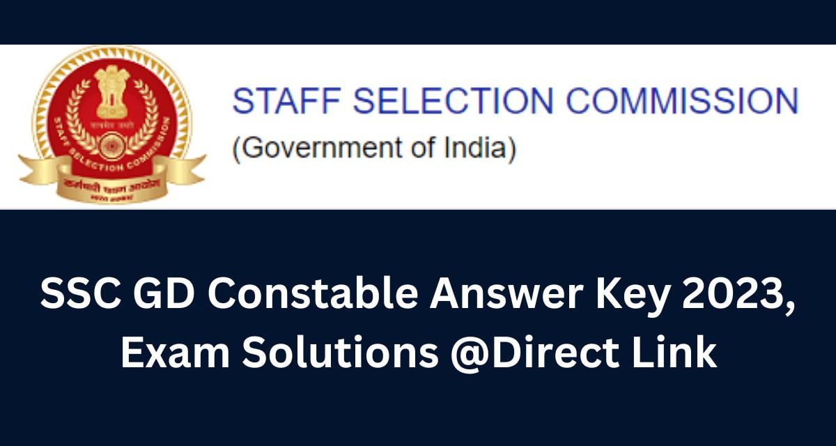 SSC GD Constable Answer Key 2023, Exam Solutions @Direct Link