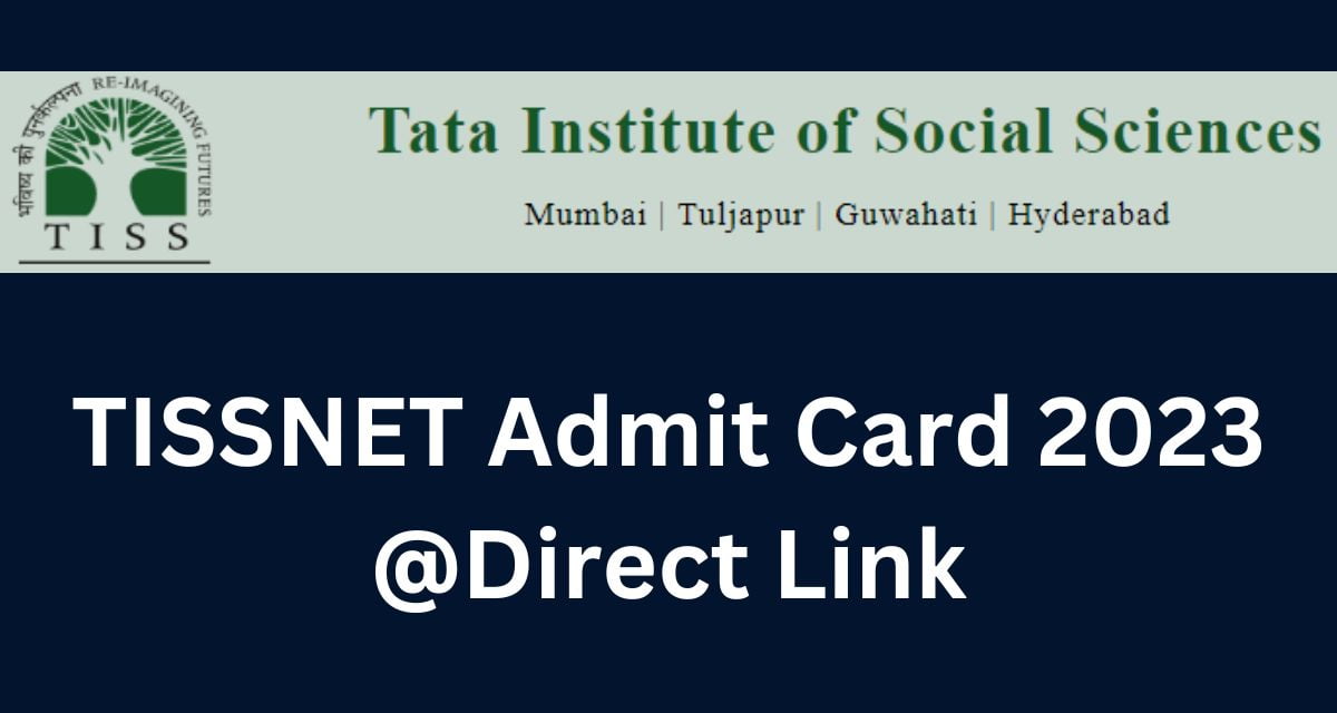 TISSNET Admit Card 2023 @Direct Link