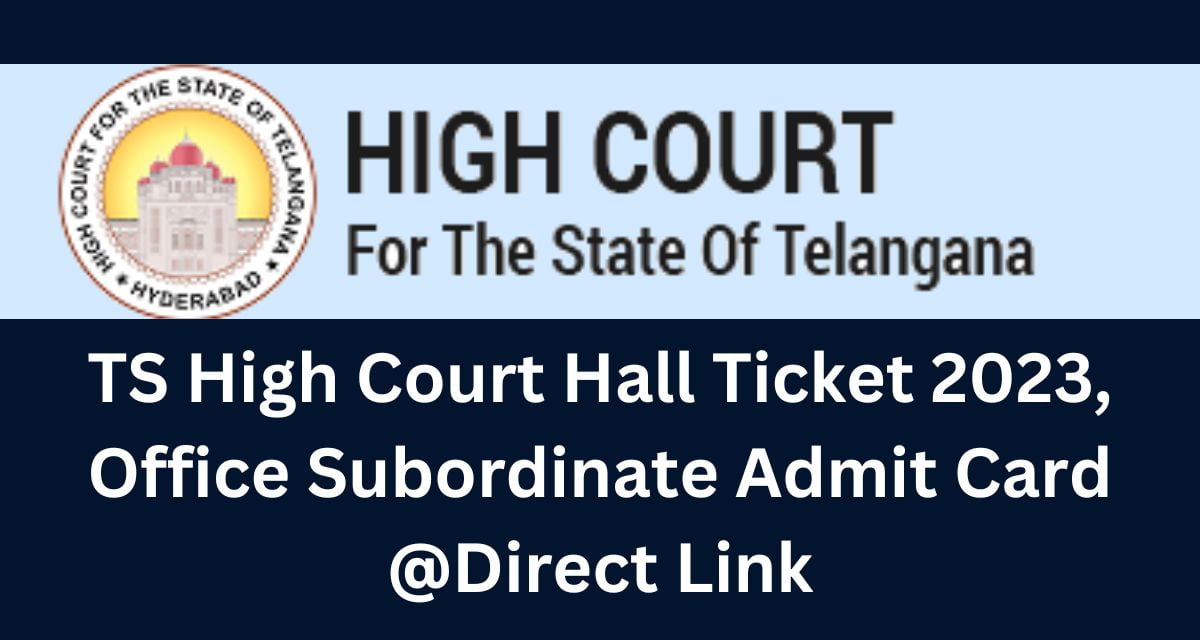 TS High Court Hall Ticket 2023, Office Subordinate Admit Card @Direct Link