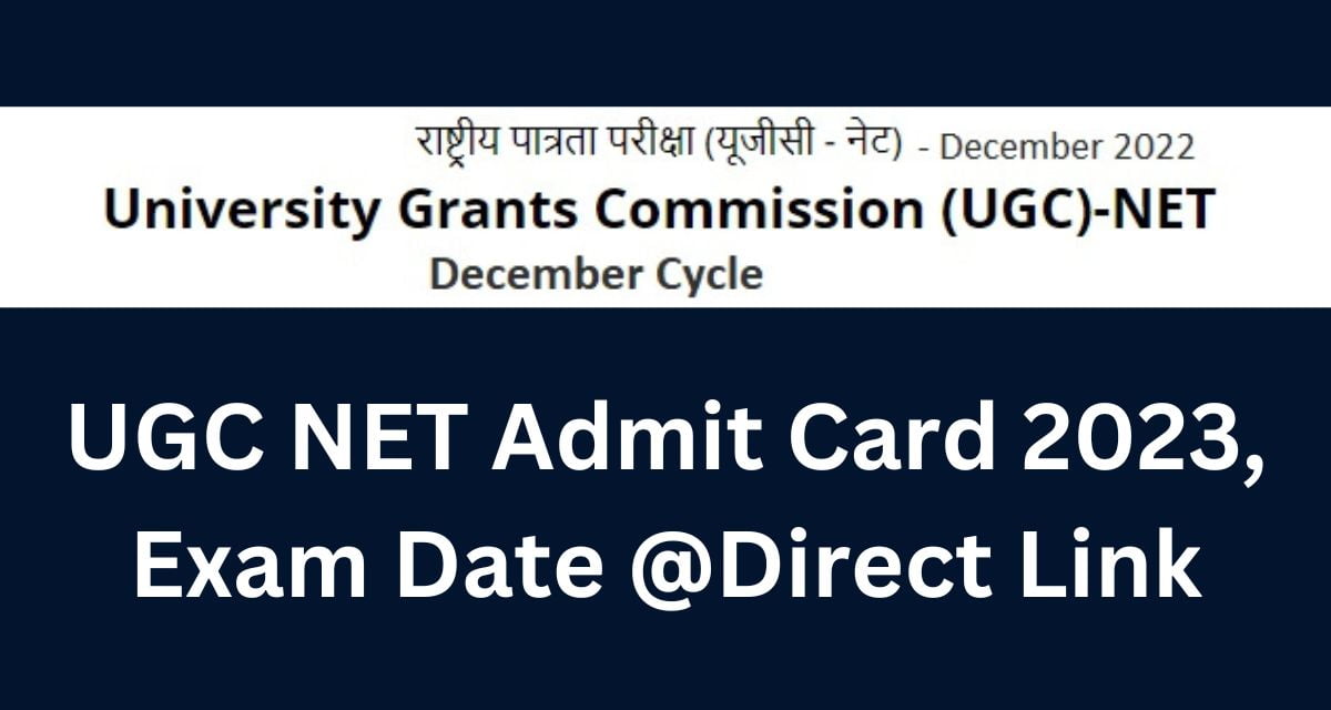 UGC NET Admit Card 2023, Exam Date @Direct Link