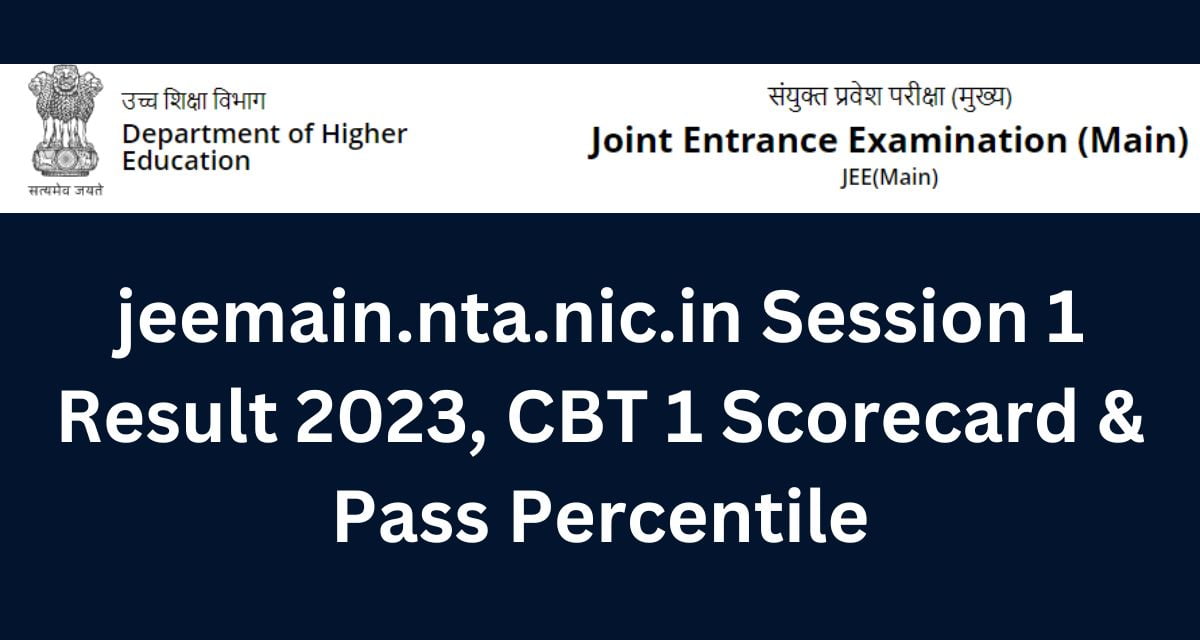 jeemain.nta.nic.in Session 1 Result 2023, CBT 1 Scorecard & Pass Percentile