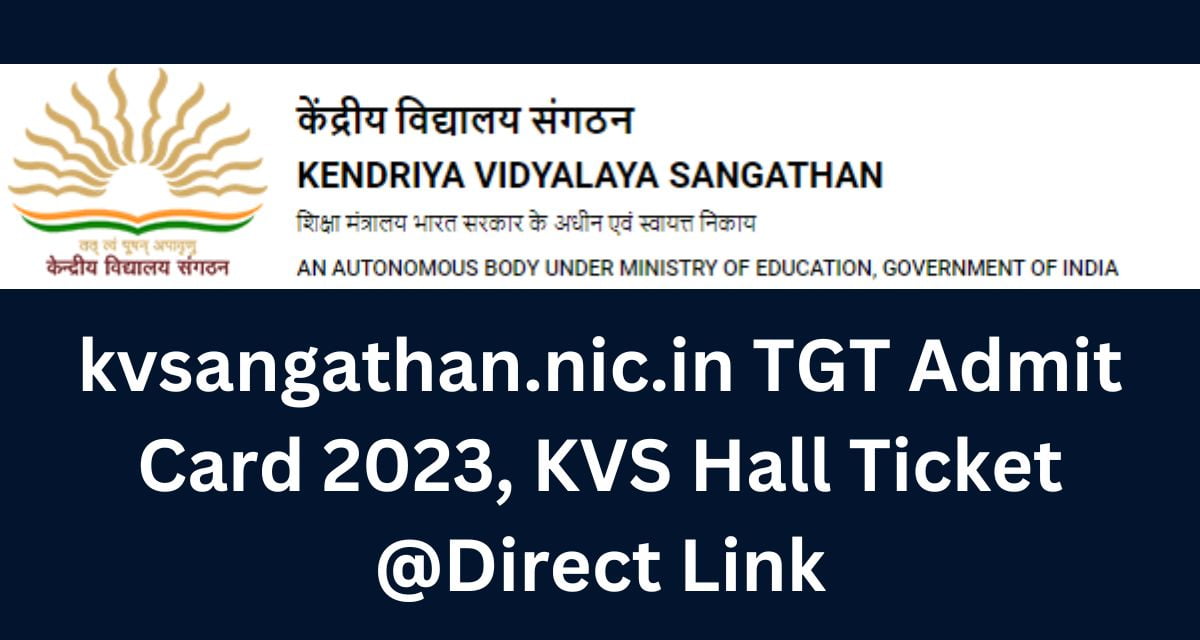 kvsangathan.nic.in TGT Admit Card 2023, KVS Hall Ticket @Direct Link