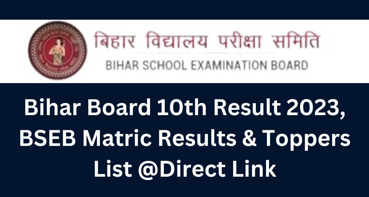Bihar Board 10th Result 2023, BSEB Matric Results & Toppers List @Direct Link