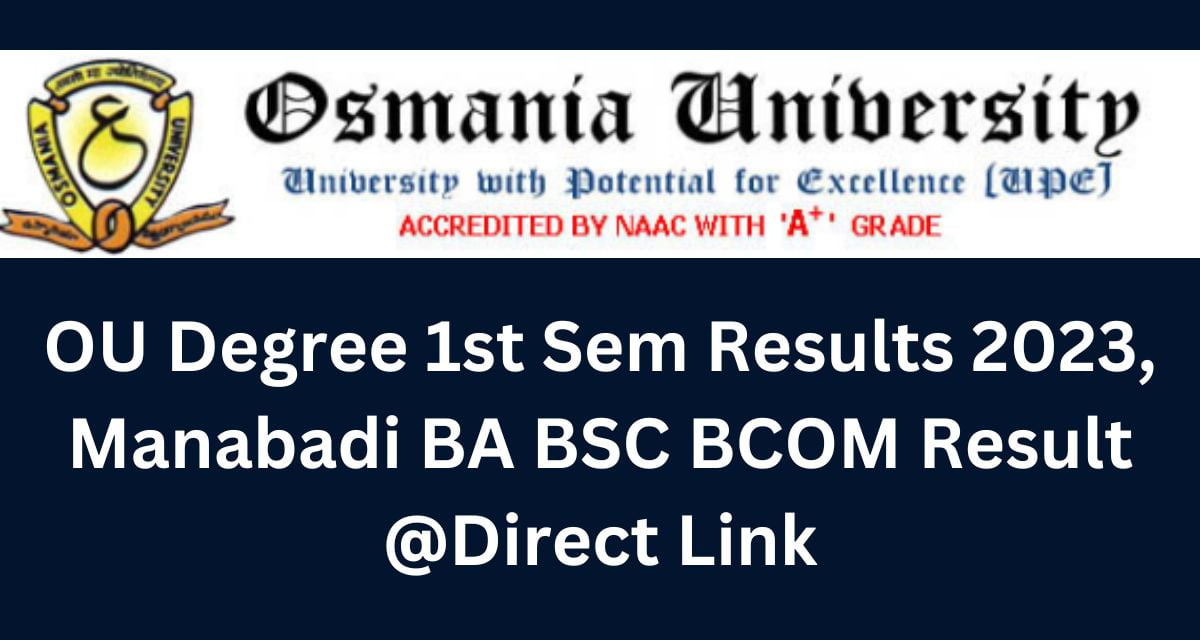 OU Degree 1st Sem Results 2023, Manabadi BA BSC BCOM Result @Direct Link
