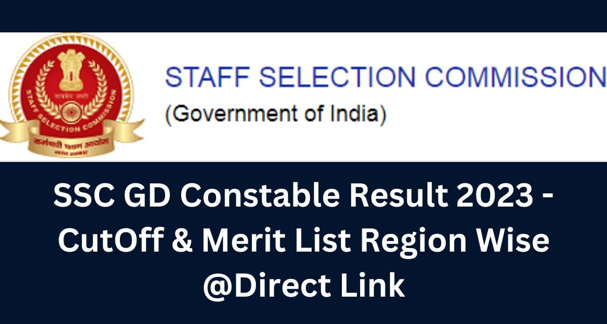 SSC GD Constable Result 2023 - CutOff & Merit List Region Wise @Direct Link