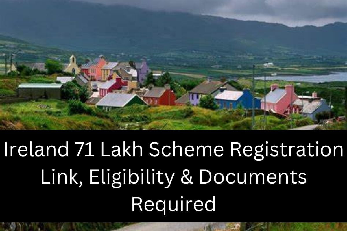 Ireland 71 Lakh Scheme Registration Link, Eligibility & Documents Required