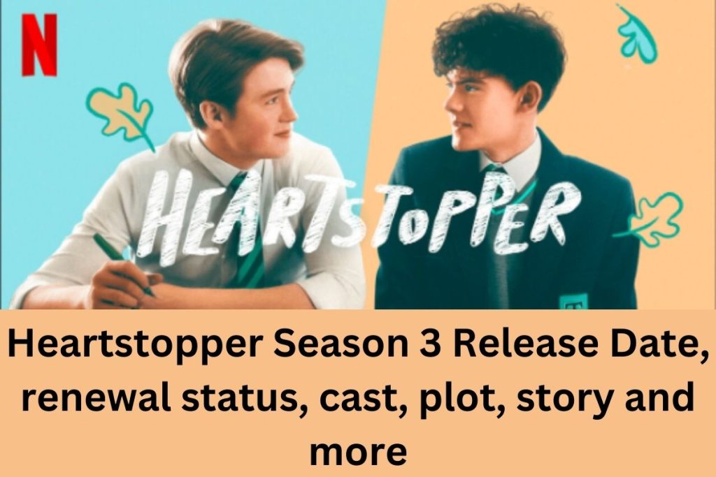 Heartstopper Season 3 Release Date, renewal status, cast, plot, story