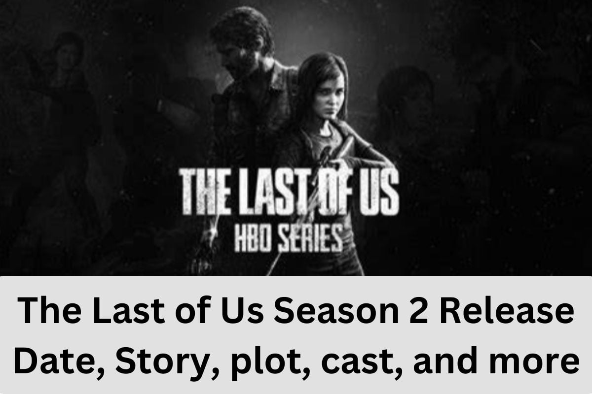 The Last of Us Season 2 Release Date, Story, plot, cast, and more