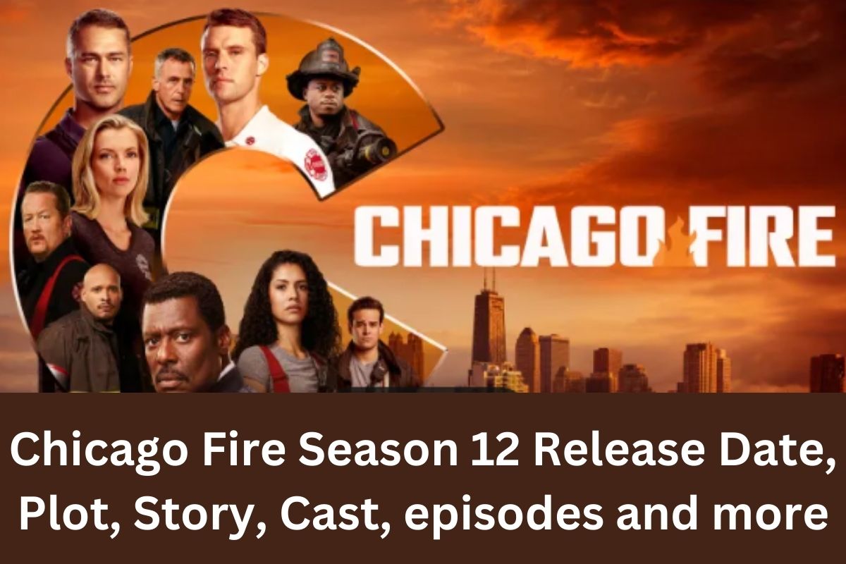 Chicago Fire Season 12 Release Date, Plot, Story, Cast, episodes and more
