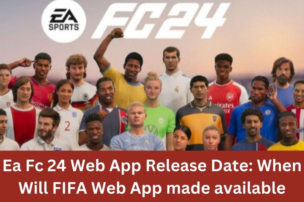 Ea Fc 24 Web App Release Date: When Will FIFA Web App Made Available