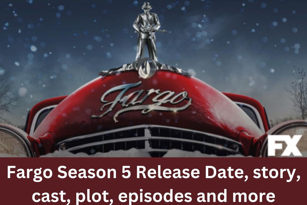 Fargo Season 5 Release Date, story, cast, plot, episodes and more