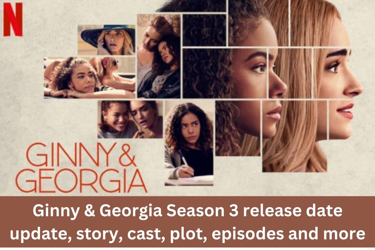 Ginny & Georgia Season 3 release date update, story, cast, plot, episodes and more
