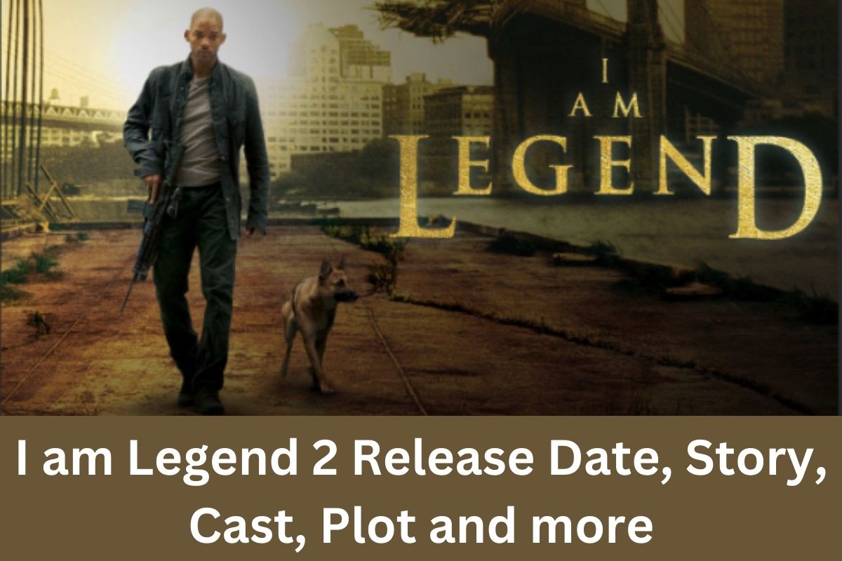 I am Legend 2 Release Date, Story, Cast, Plot and more