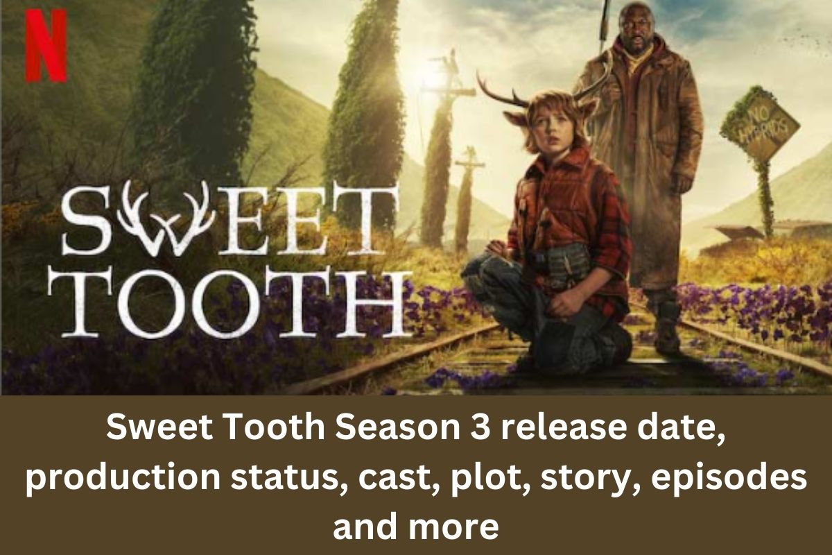Sweet Tooth Season 3 release date, production status, cast, plot, story, episodes and more